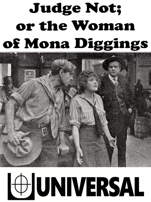 Неподсудна или Женщина Моны Диггинса / Judge Not; or The Woman of Mona Diggings (1915) отзывы. Рецензии. Новости кино. Актеры фильма Неподсудна или Женщина Моны Диггинса. Отзывы о фильме Неподсудна или Женщина Моны Диггинса